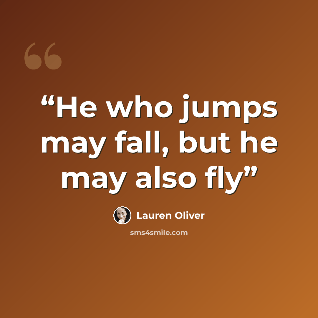 “He who jumps may fall, but he may also fly” quote by Lauren Oliver