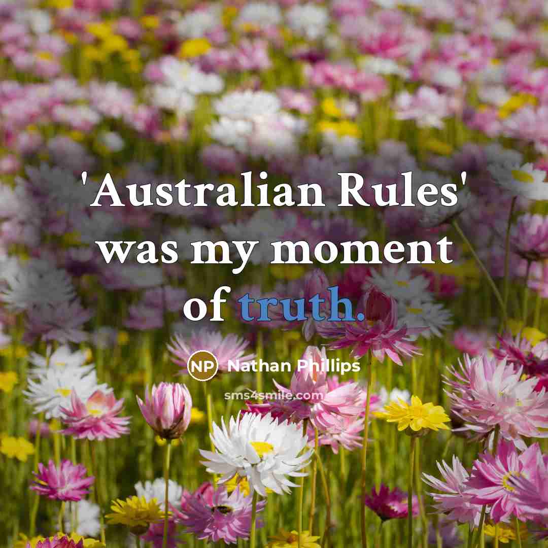 “'Australian Rules' was my moment of truth.” quote by Nathan Phillips