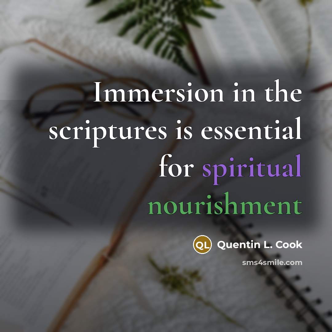 “Immersion in the scriptures is essential for spiritual nourishment” quote by Quentin L. Cook