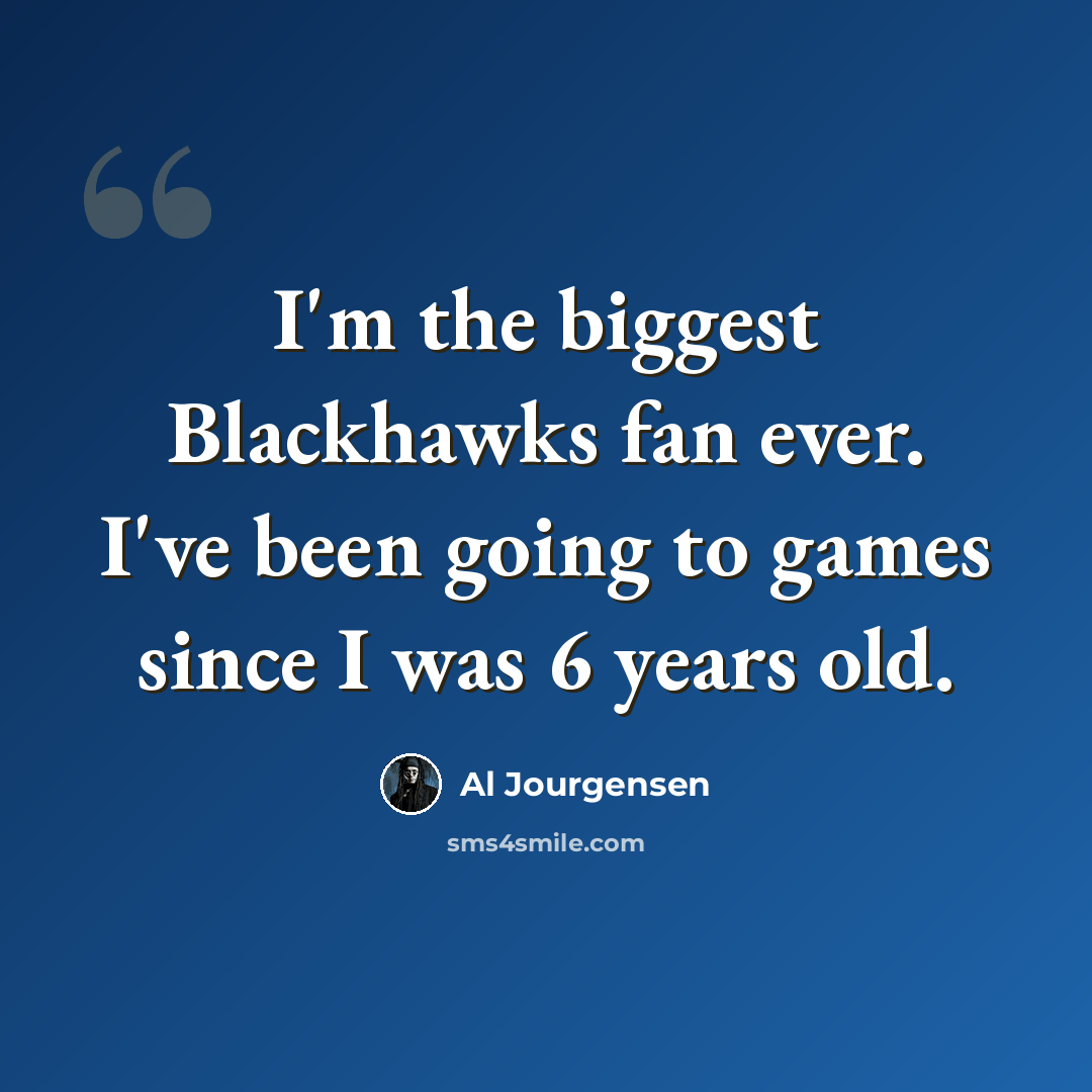 “I'm the biggest Blackhawks fan ever. I've been going to games since I was 6 years old.” quote by Al Jourgensen