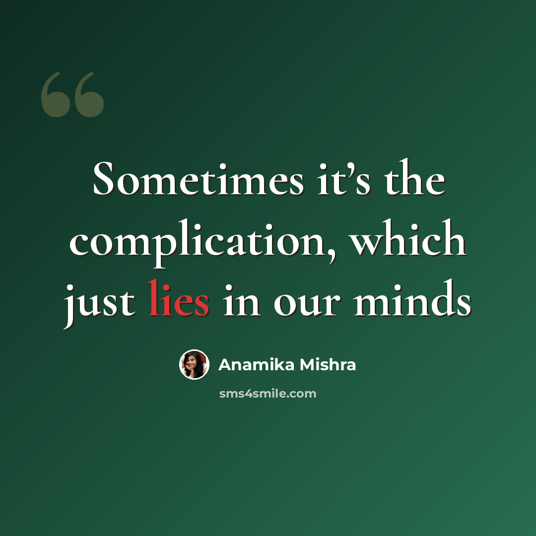 “Sometimes it’s the complication, which just lies in our minds” quote by Anamika Mishra