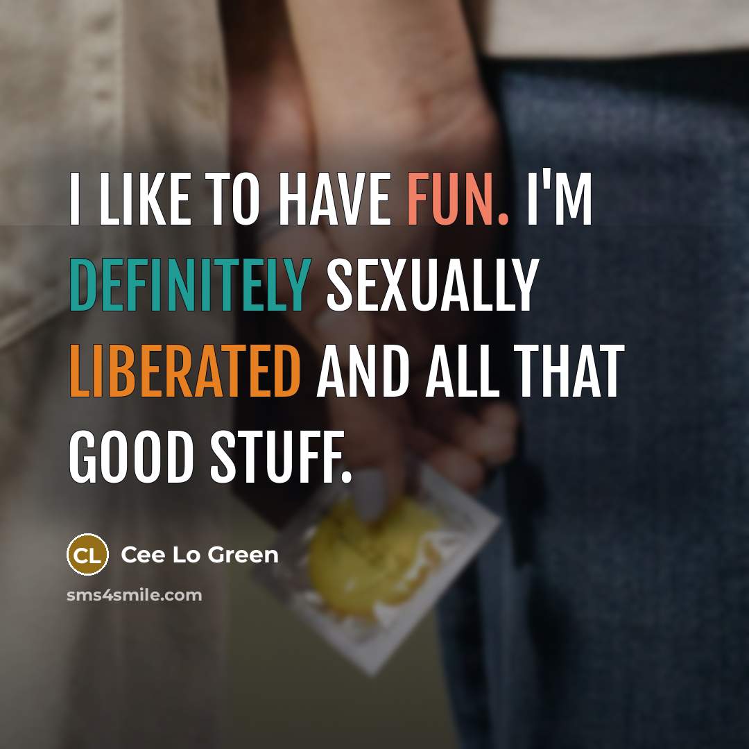 “I like to have fun. I'm definitely sexually liberated and all that good stuff.” quote by Cee Lo Green