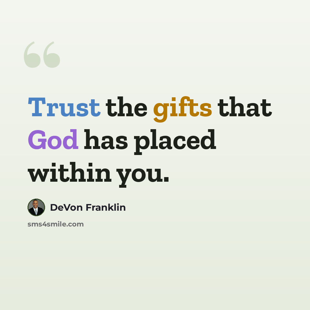 “Trust the gifts that God has placed within you.” quote by DeVon Franklin