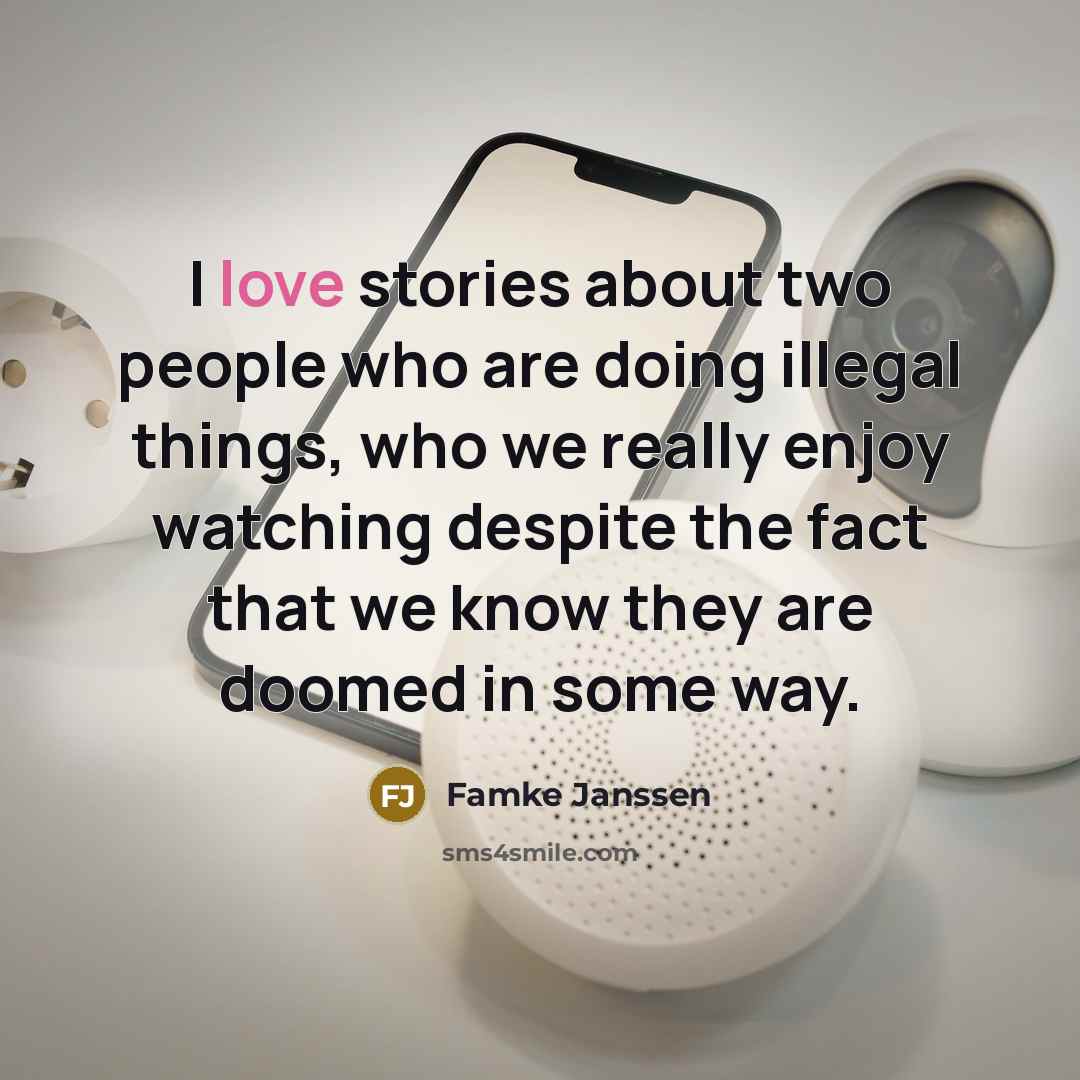 “I love stories about two people who are doing illegal things, who we really enjoy watching despite the fact that we know they are doomed in some way.” quote by Famke Janssen