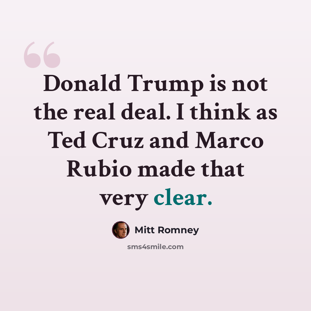 “Donald Trump is not the real deal. I think as Ted Cruz and Marco Rubio made that very clear.” quote by Mitt Romney