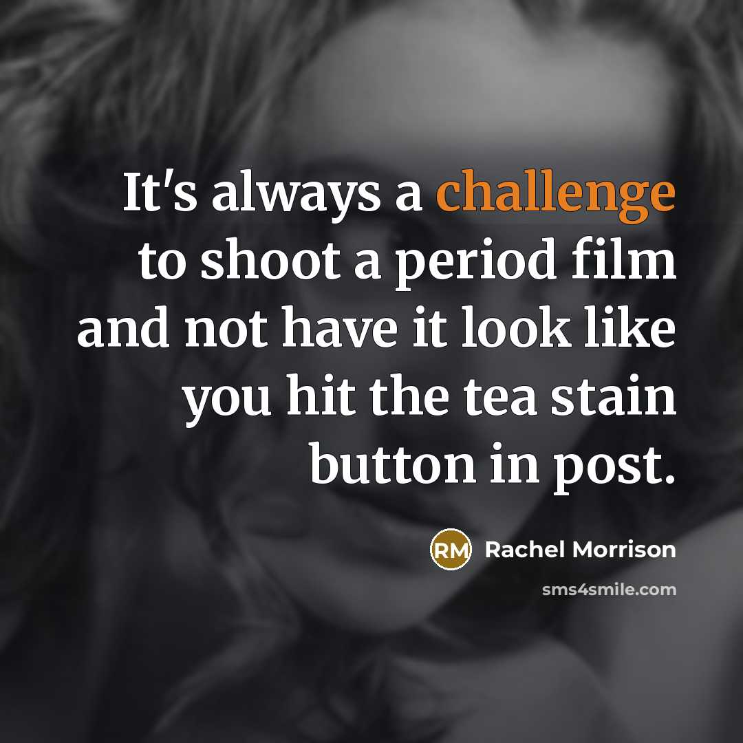 “It's always a challenge to shoot a period film and not have it look like you hit the tea stain button in post.” quote by Rachel Morrison