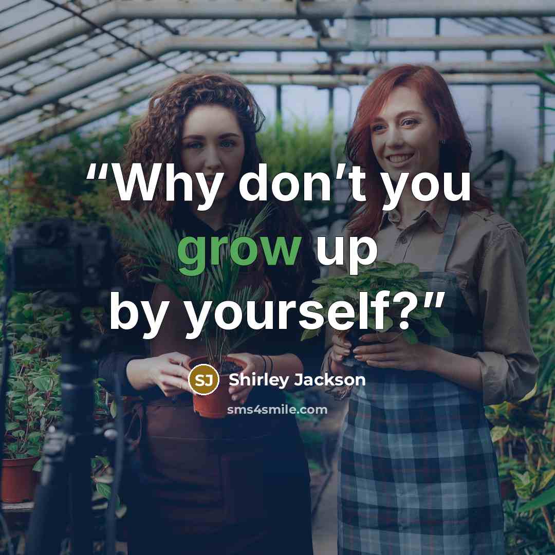 “Why don’t you grow up by yourself?” quote by Shirley Jackson
