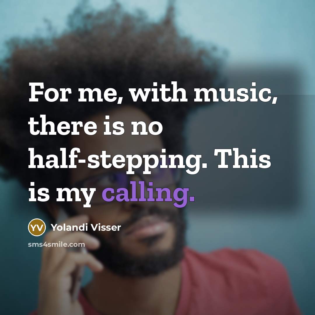“For me, with music, there is no half-stepping. This is my calling.” quote by Yolandi Visser