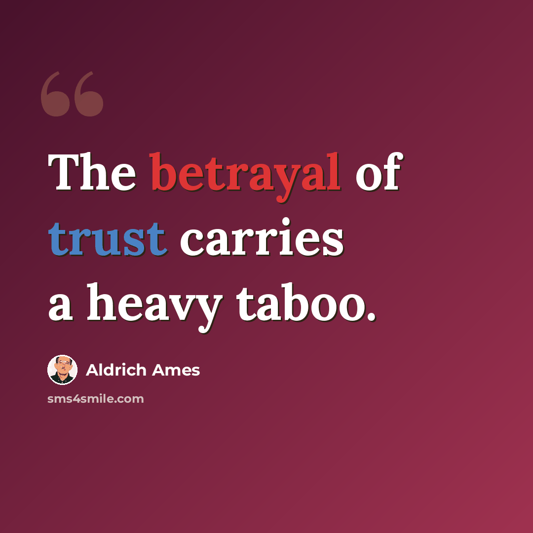 “The betrayal of trust carries a heavy taboo.” quote by Aldrich Ames