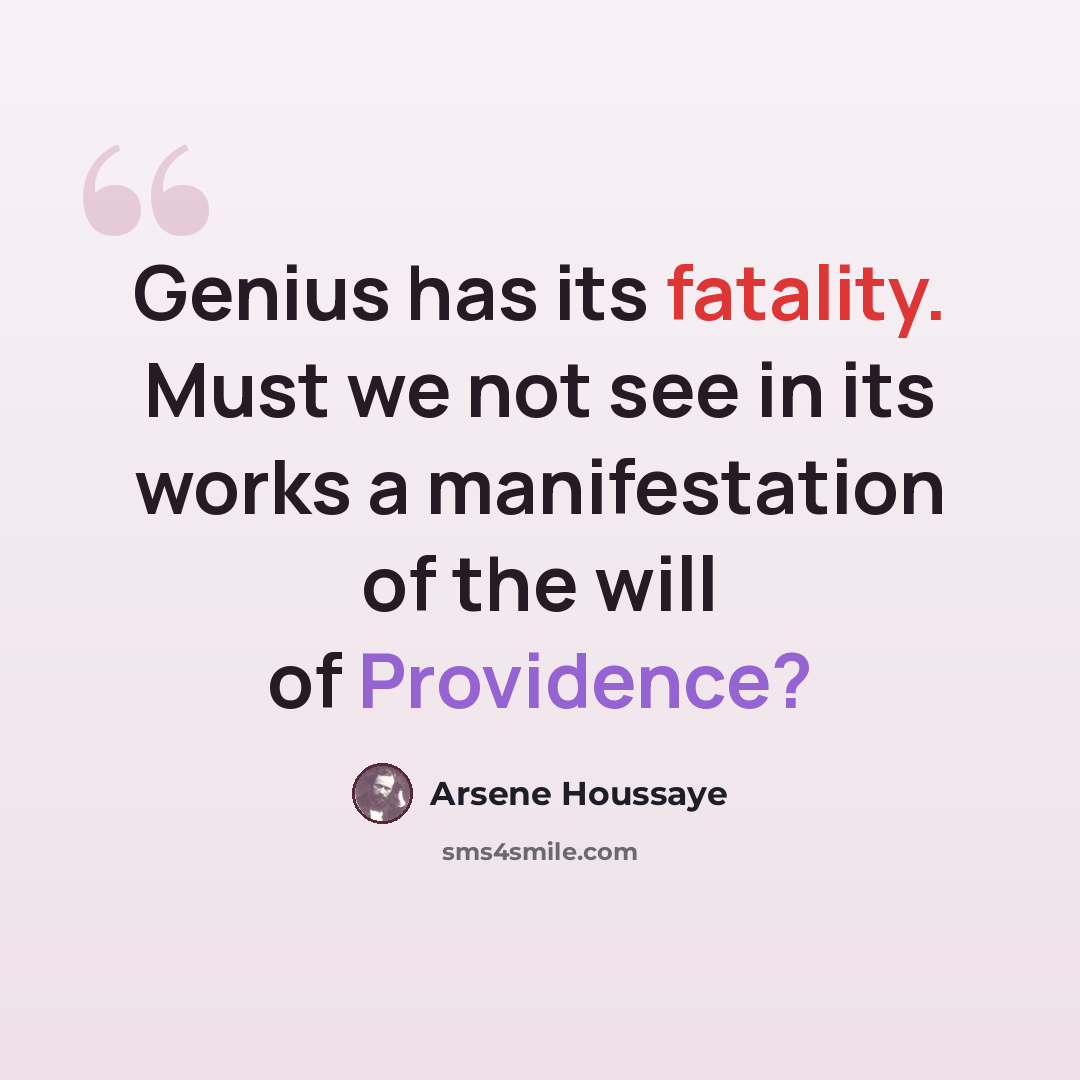 “Genius has its fatality. Must we not see in its works a manifestation of the will of Providence?” quote by Arsene Houssaye