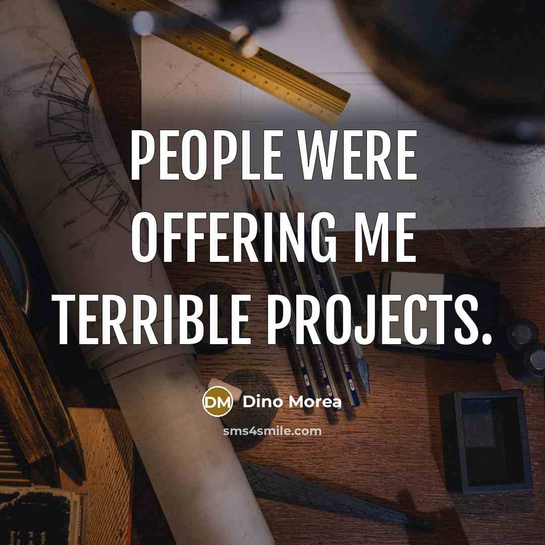 “People were offering me terrible projects.” quote by Dino Morea