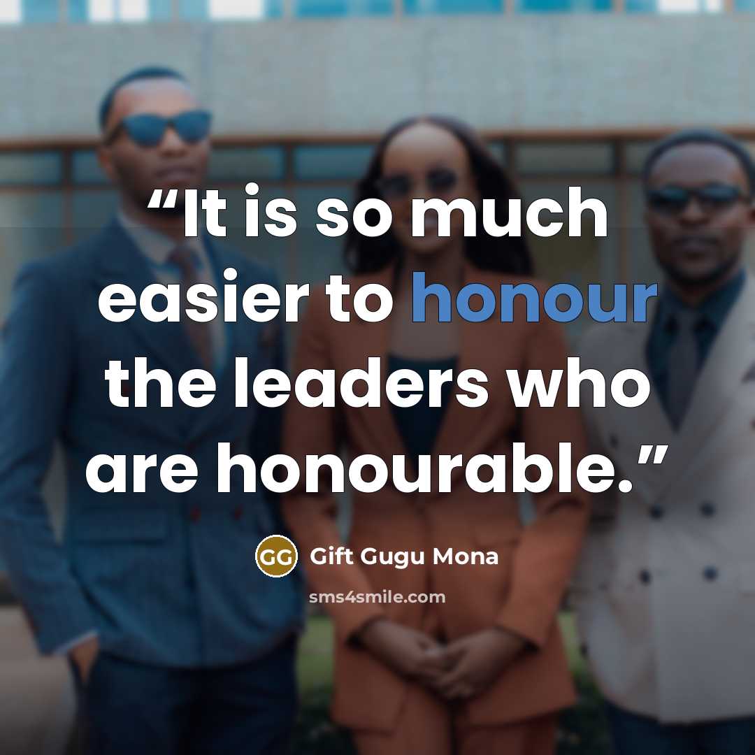 “It is so much easier to honour the leaders who are honourable.” quote by Gift Gugu Mona