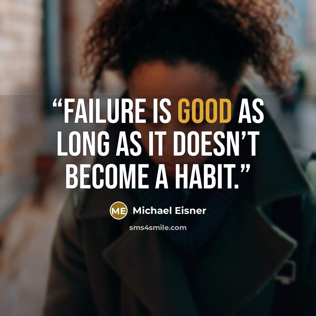 “Failure is good as long as it doesn’t become a habit.” quote by Michael Eisner