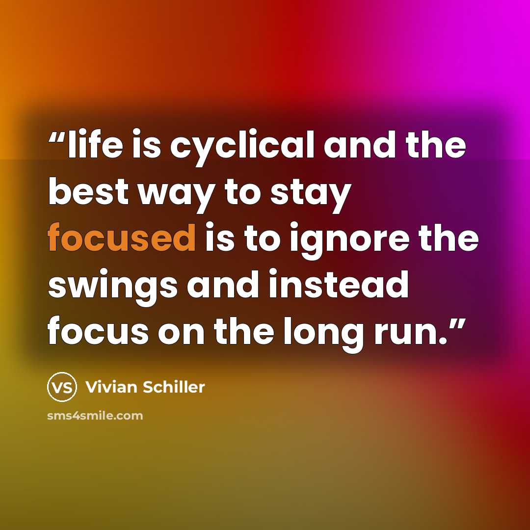 “life is cyclical and the best way to stay focused is to ignore the swings and instead focus on the long run.” quote by Vivian Schiller