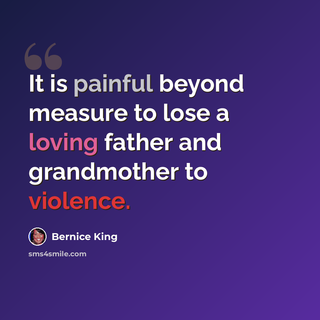 “It is painful beyond measure to lose a loving father and grandmother to violence.” quote by Bernice King