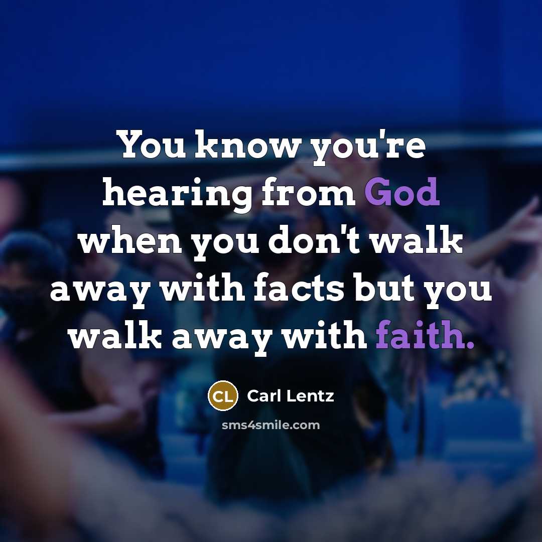 “You know you're hearing from God when you don't walk away with facts but you walk away with faith.” quote by Carl Lentz