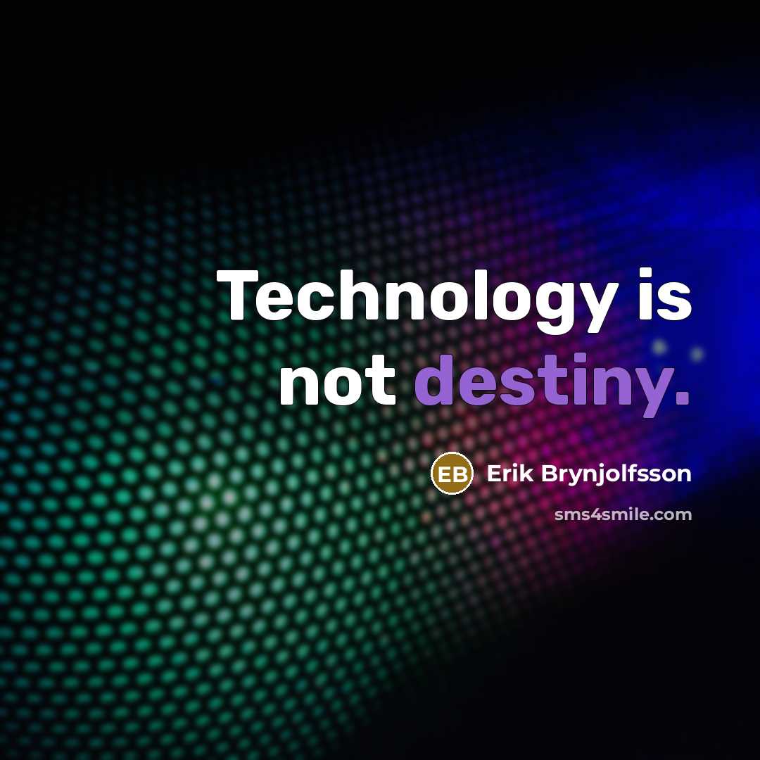 “Technology is not destiny.” quote by Erik Brynjolfsson