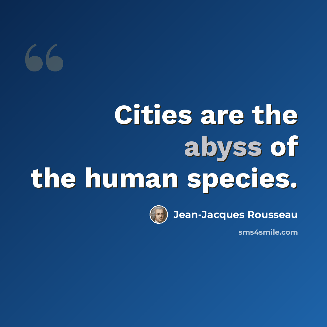 “Cities are the abyss of the human species.” quote by Jean-Jacques Rousseau