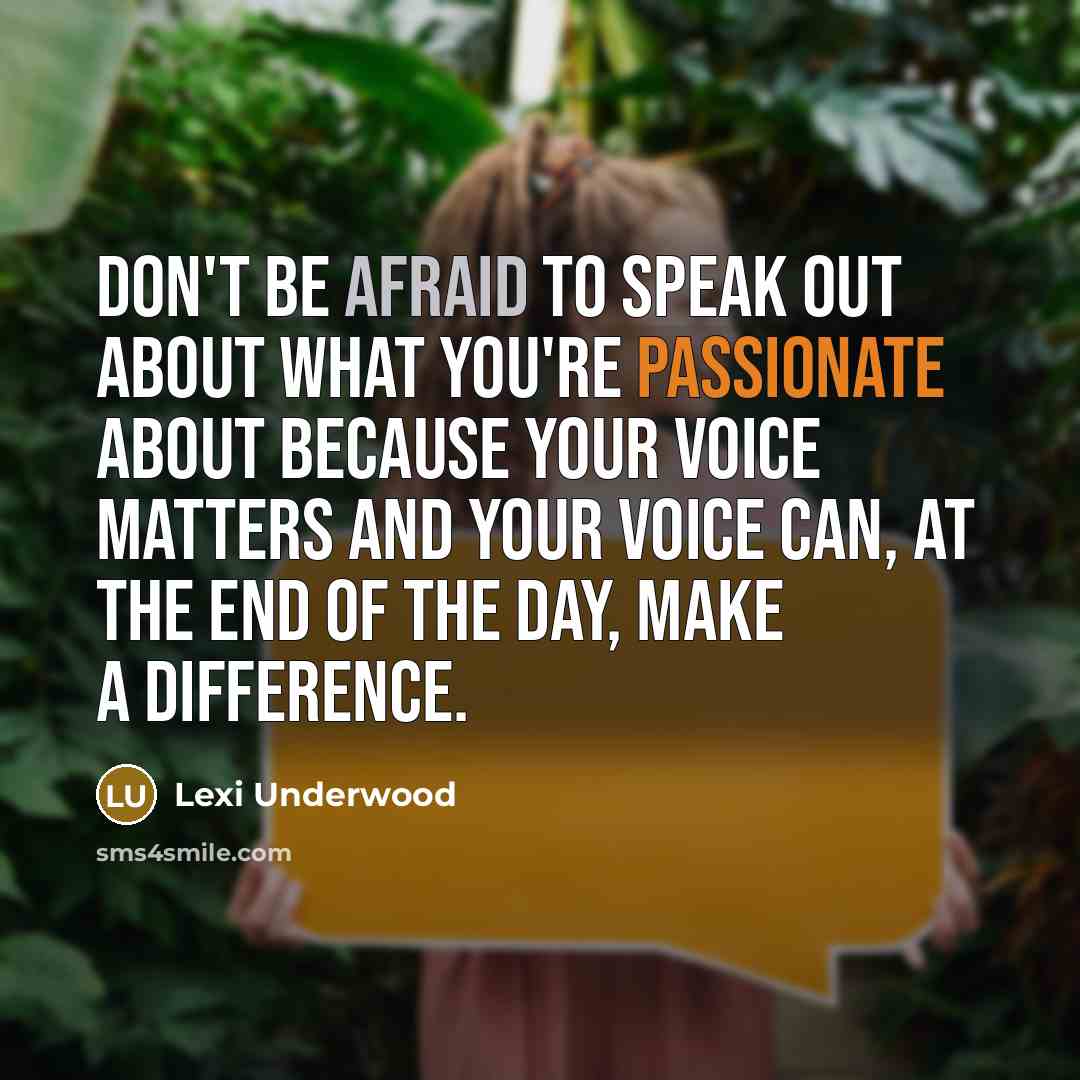 “Don't be afraid to speak out about what you're passionate about because your voice matters and your voice can, at the end of the day, make a difference.” quote by Lexi Underwood