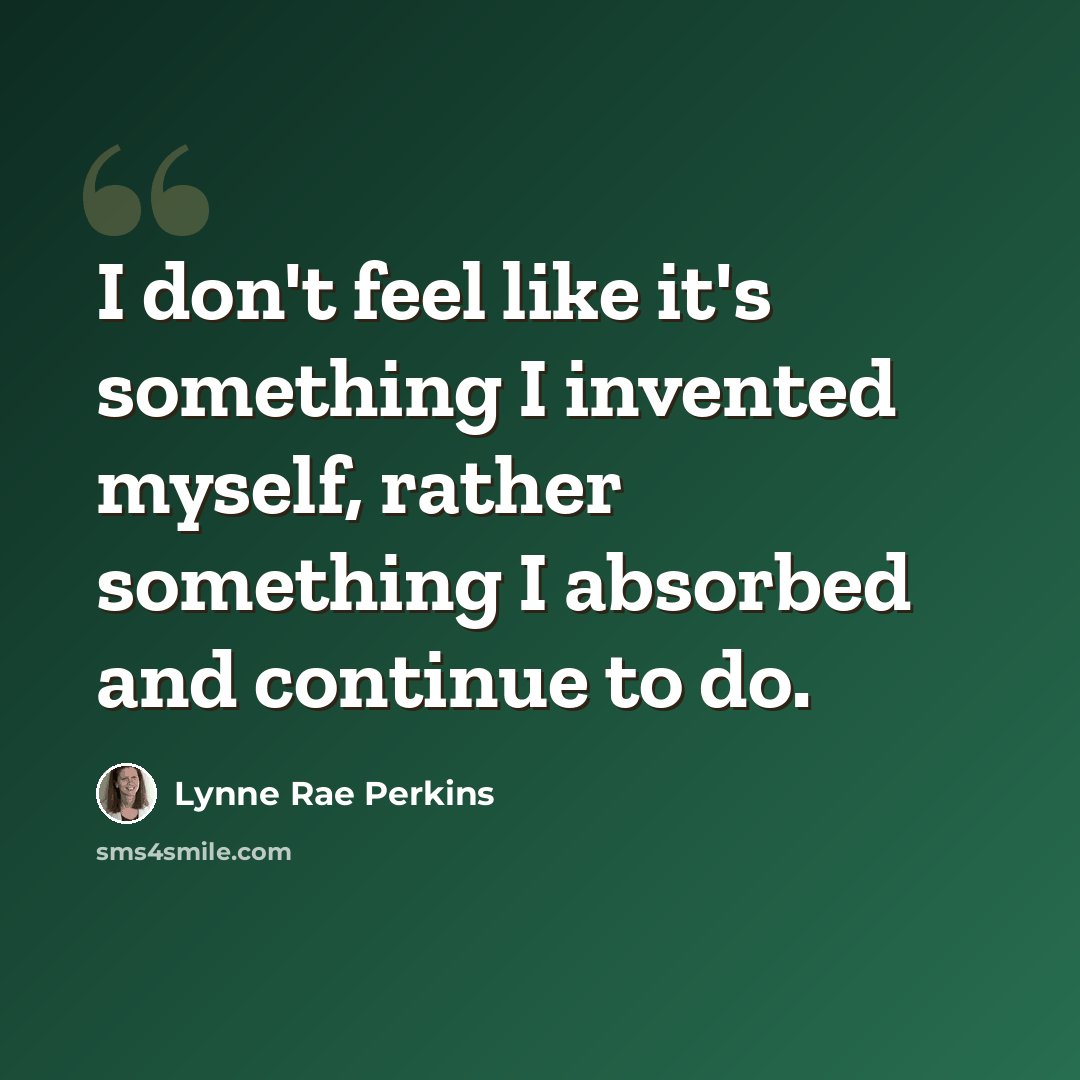 “I don't feel like it's something I invented myself, rather something I absorbed and continue to do.” quote by Lynne Rae Perkins