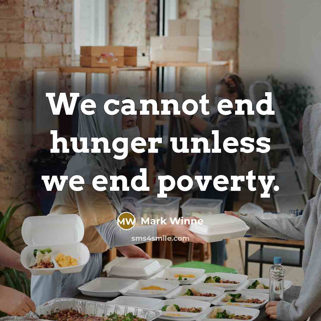 “We cannot end hunger unless we end poverty.” quote by Mark Winne