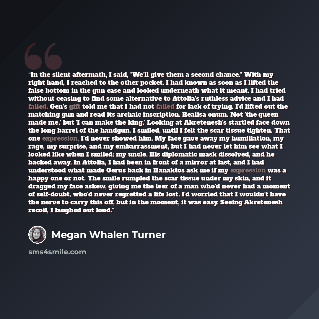 “In the silent aftermath, I said, "We'll give them a second chance." With my right hand, I reached to the other pocket. I had known as soon as I lifted the false bottom in the gun case and looked underneath what it meant. I had tried without ceasing to find some alternative to Attolia's ruthless…” quote by Megan Whalen Turner