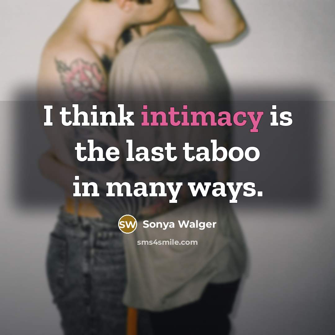 “I think intimacy is the last taboo in many ways.” quote by Sonya Walger