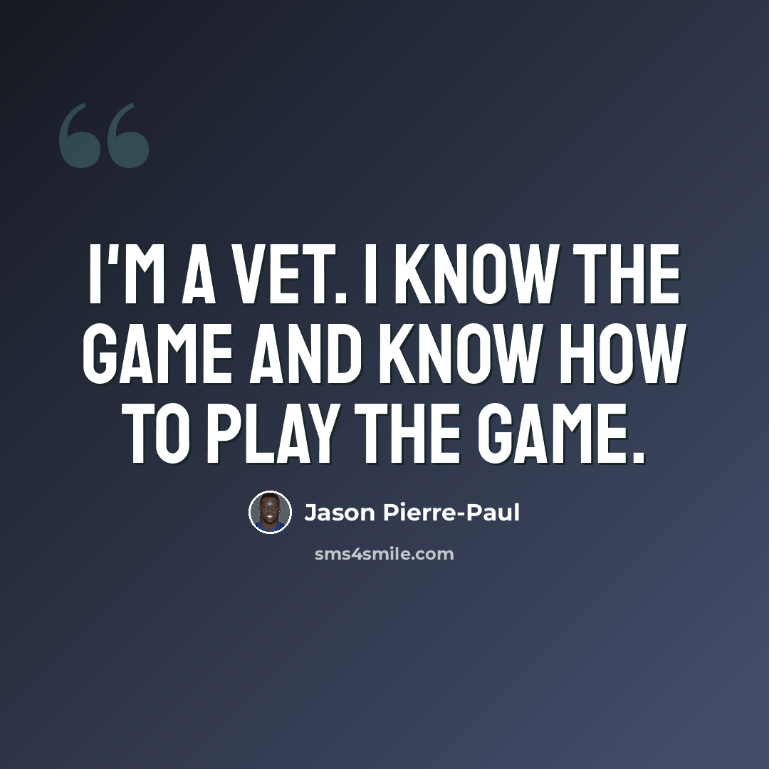 “I'm a vet. I know the game and know how to play the game.” quote by Jason Pierre-Paul
