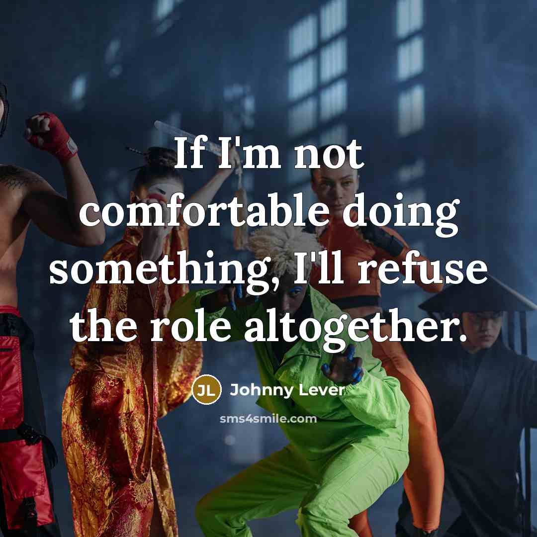 “If I'm not comfortable doing something, I'll refuse the role altogether.” quote by Johnny Lever