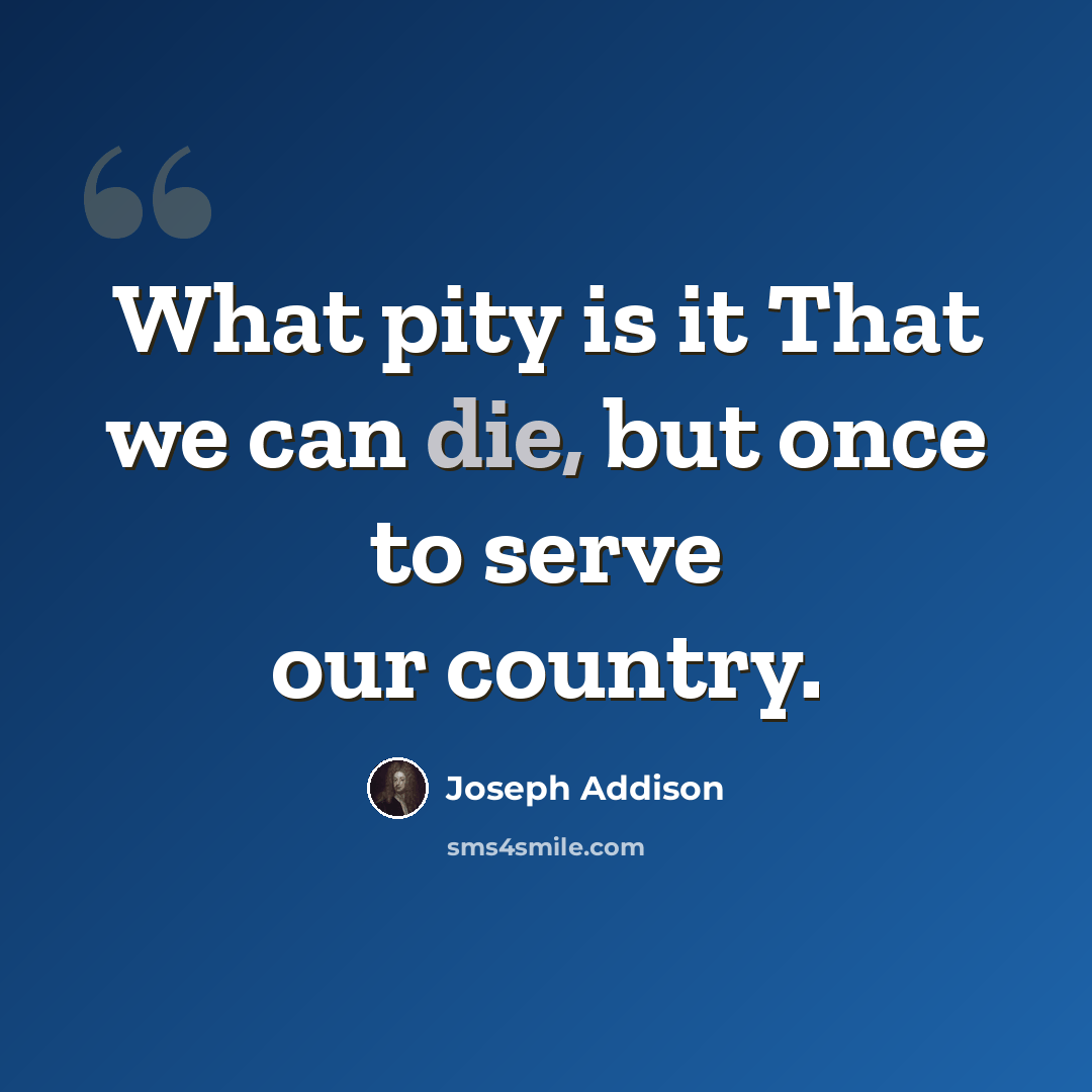“What pity is it That we can die, but once to serve our country.” quote by Joseph Addison