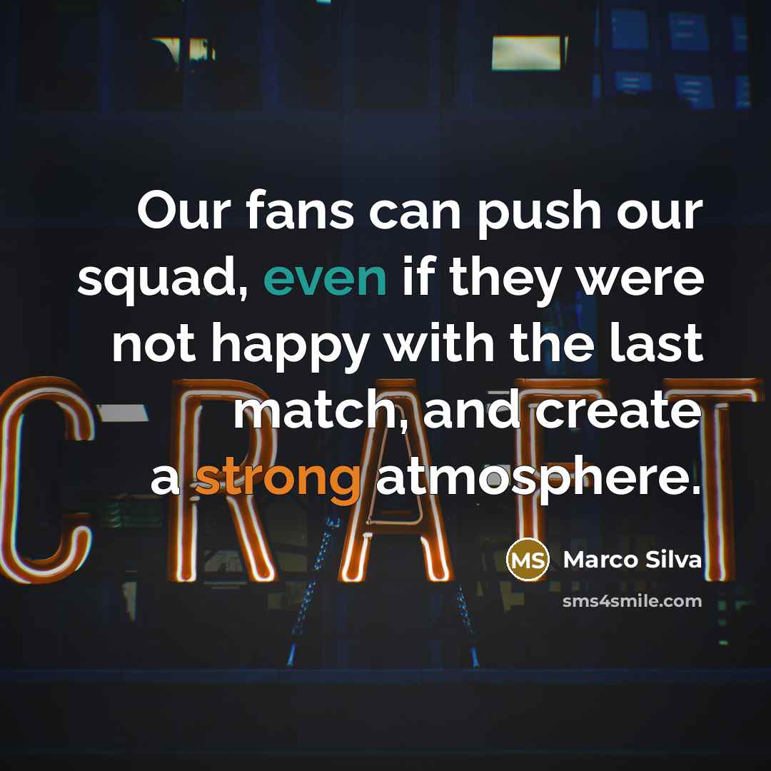 “Our fans can push our squad, even if they were not happy with the last match, and create a strong atmosphere.” quote by Marco Silva