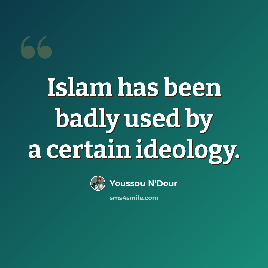 “Islam has been badly used by a certain ideology.” quote by Youssou N'Dour