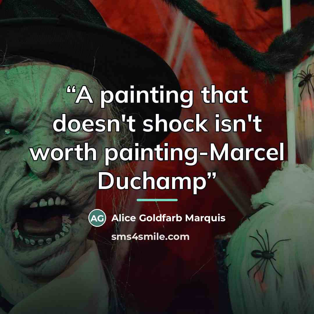 “A painting that doesn't shock isn't worth painting-Marcel Duchamp” quote by Alice Goldfarb Marquis