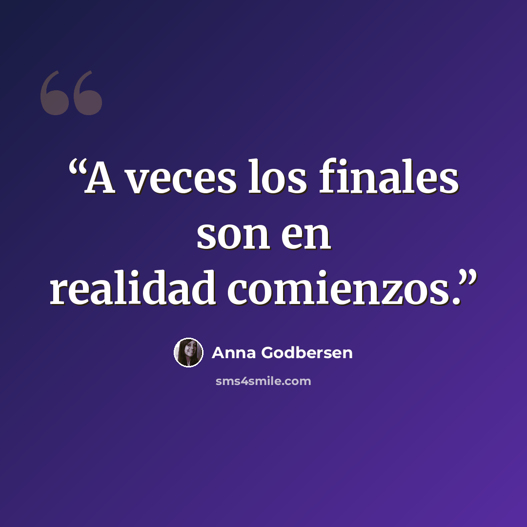“A veces los finales son en realidad comienzos.” quote by Anna Godbersen