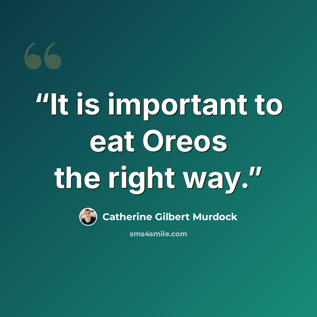 “It is important to eat Oreos the right way.” quote by Catherine Gilbert Murdock