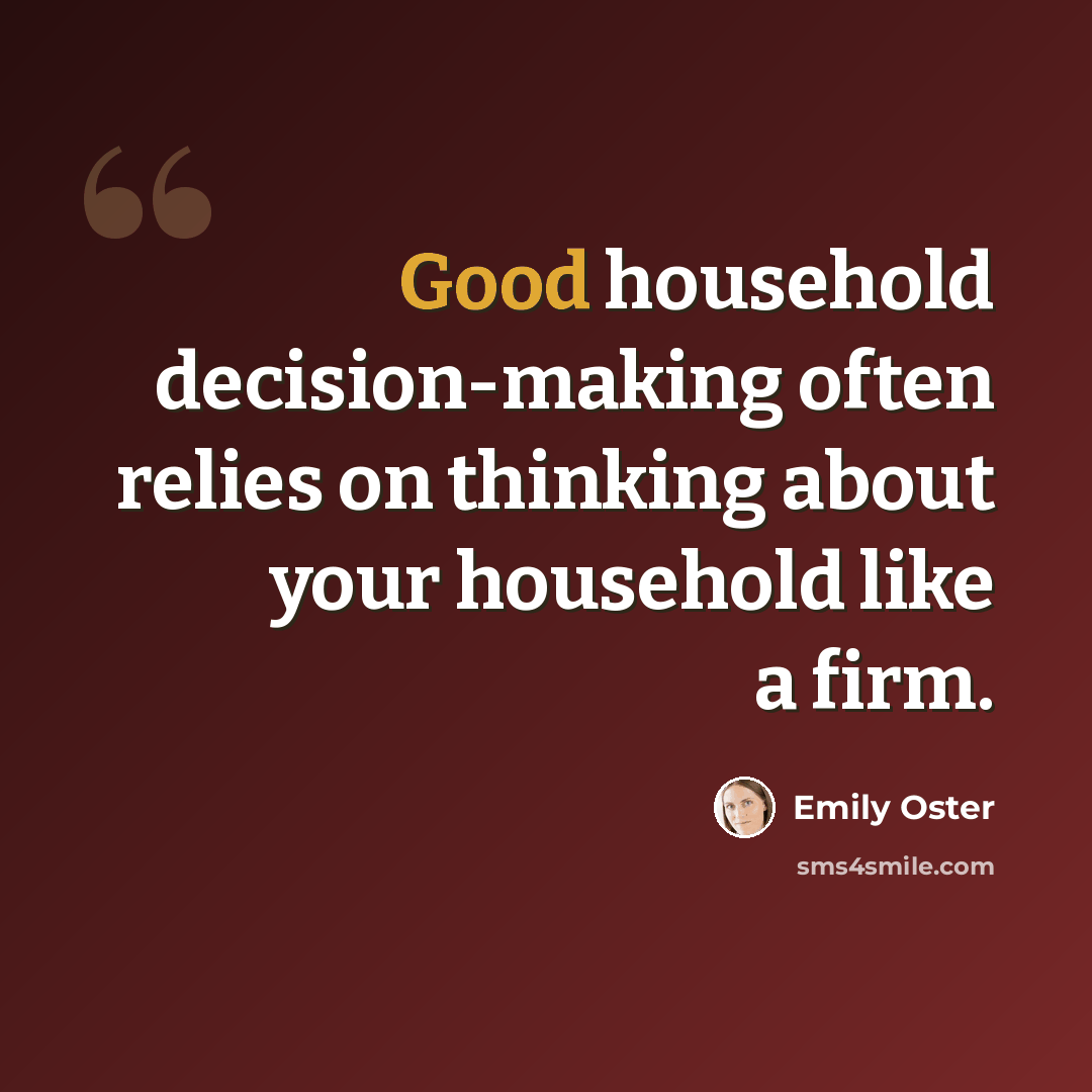 “Good household decision-making often relies on thinking about your household like a firm.” quote by Emily Oster