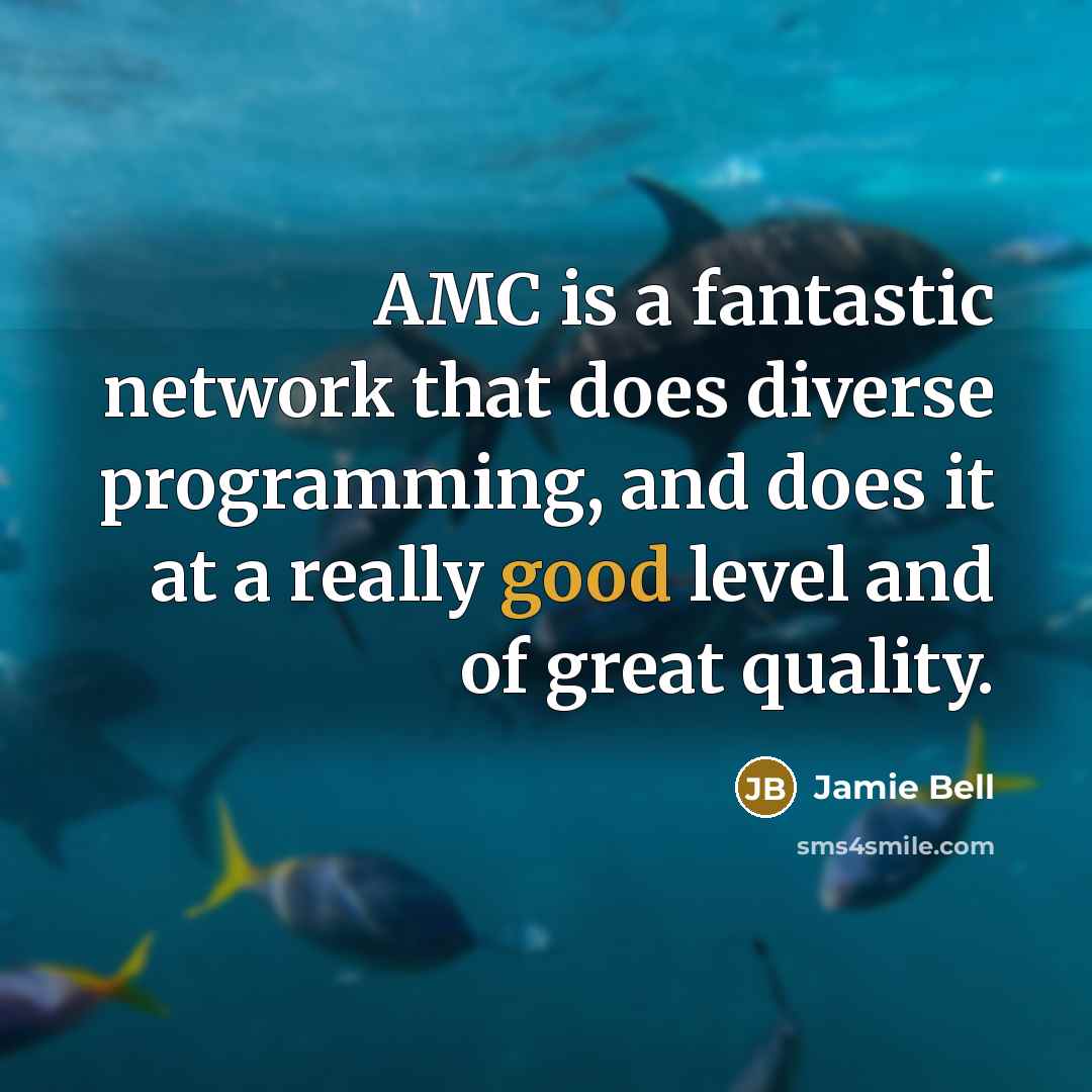 “AMC is a fantastic network that does diverse programming, and does it at a really good level and of great quality.” quote by Jamie Bell