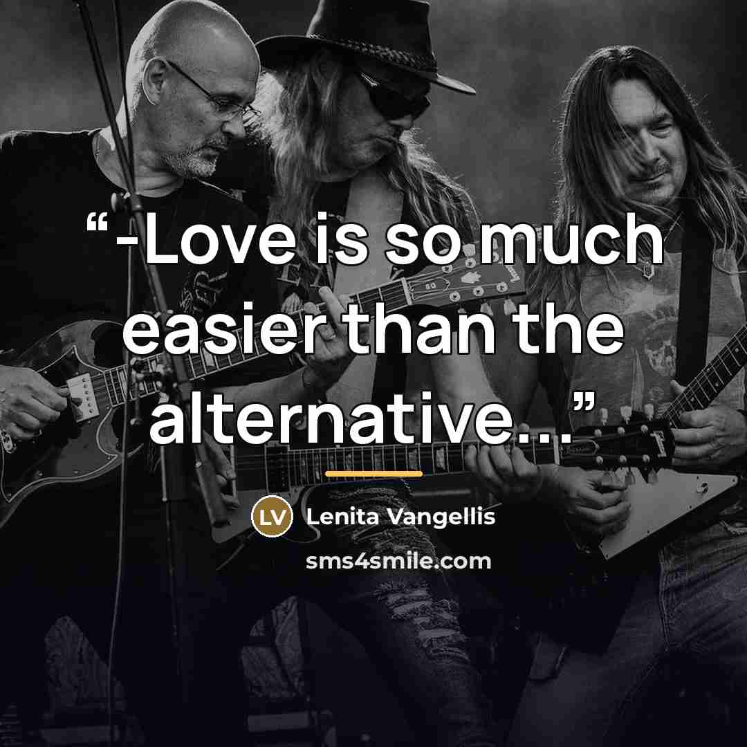 “-Love is so much easier than the alternative...” quote by Lenita Vangellis