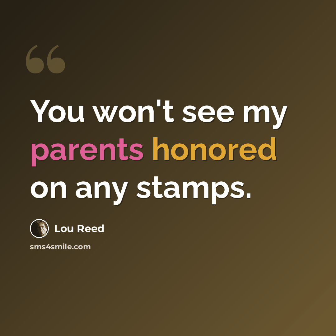 “You won't see my parents honored on any stamps.” quote by Lou Reed