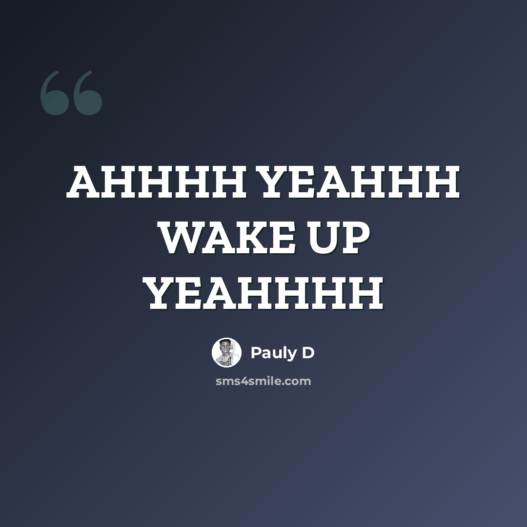 “AHHHH YEAHHH WAKE UP YEAHHHH” quote by Pauly D