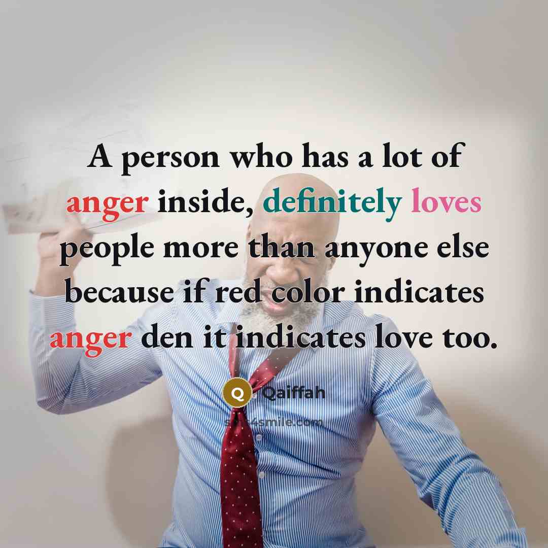 “A person who has a lot of anger inside, definitely loves people more than anyone else because if red color indicates anger den it indicates love too.” quote by Qaiffah
