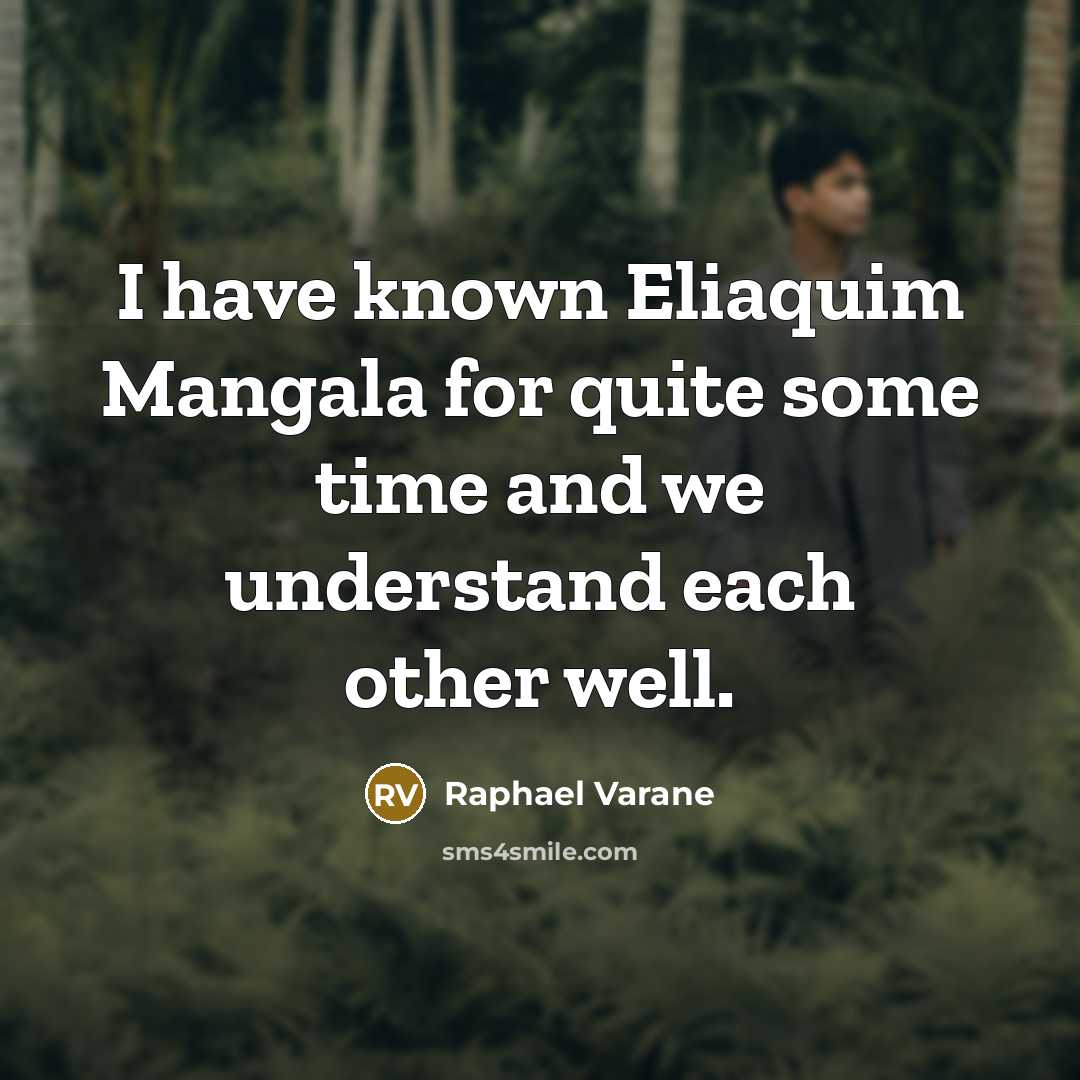 “I have known Eliaquim Mangala for quite some time and we understand each other well.” quote by Raphael Varane