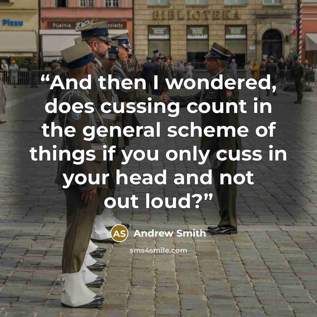“And then I wondered, does cussing count in the general scheme of things if you only cuss in your head and not out loud?” quote by Andrew Smith