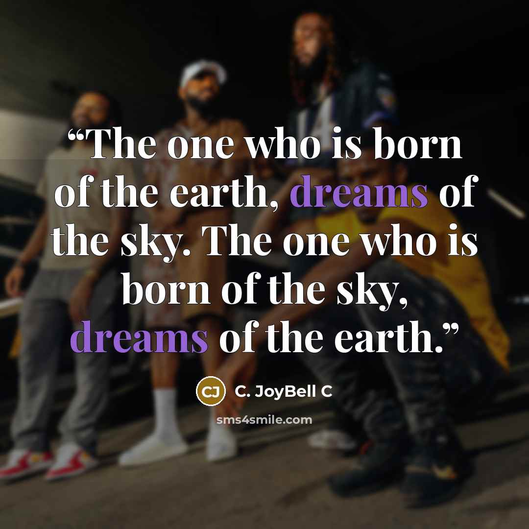 “The one who is born of the earth, dreams of the sky. The one who is born of the sky, dreams of the earth.” quote by C. JoyBell C