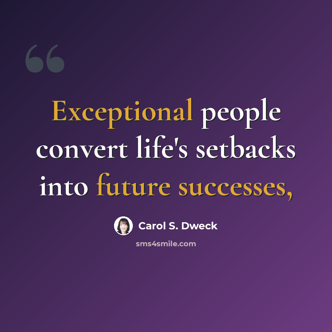 “Exceptional people convert life's setbacks into future successes,” quote by Carol S. Dweck