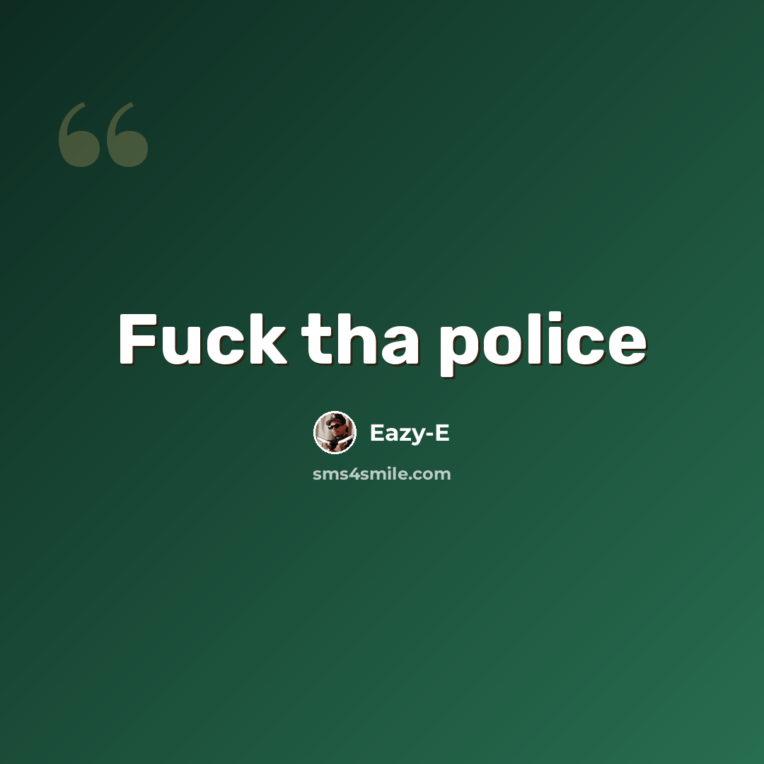 “Fuck tha police” quote by Eazy-E