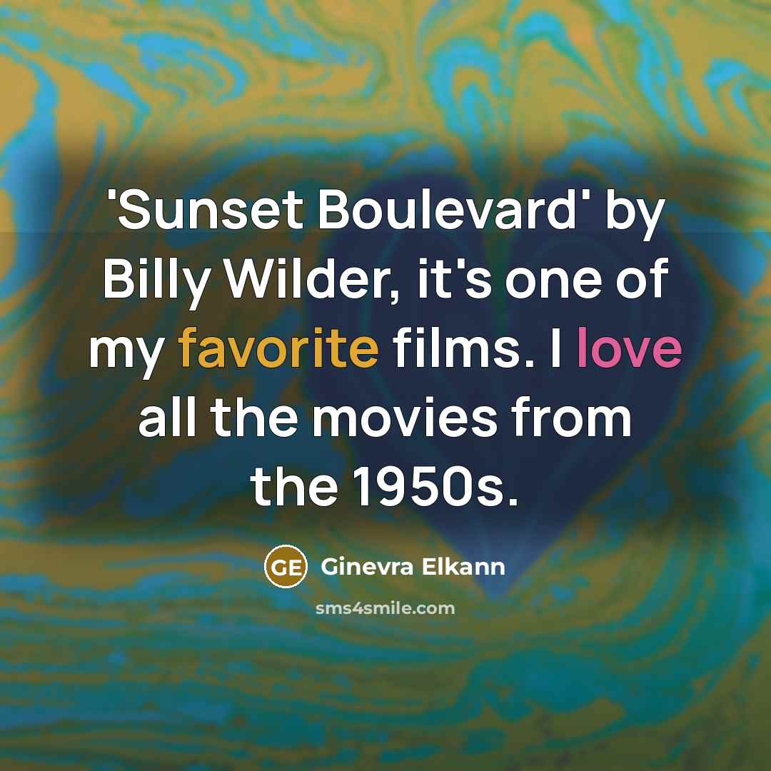 “'Sunset Boulevard' by Billy Wilder, it's one of my favorite films. I love all the movies from the 1950s.” quote by Ginevra Elkann