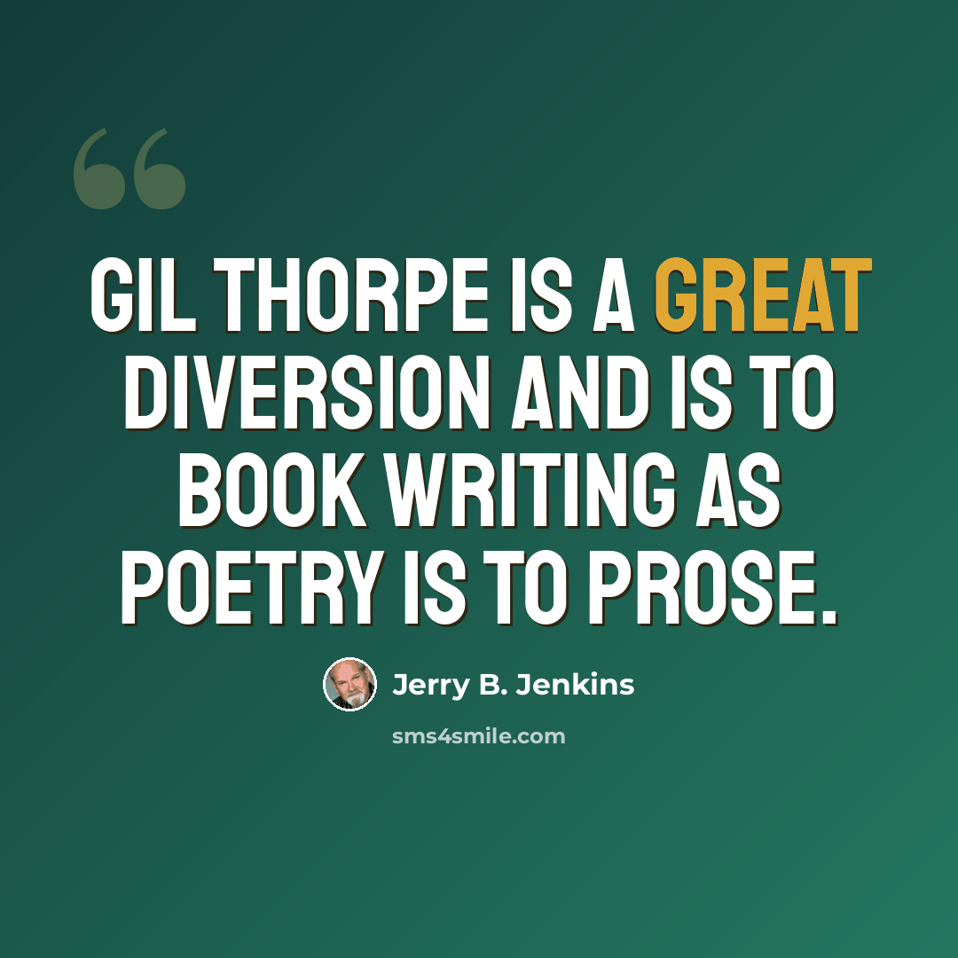 “Gil Thorpe is a great diversion and is to book writing as poetry is to prose.” quote by Jerry B. Jenkins