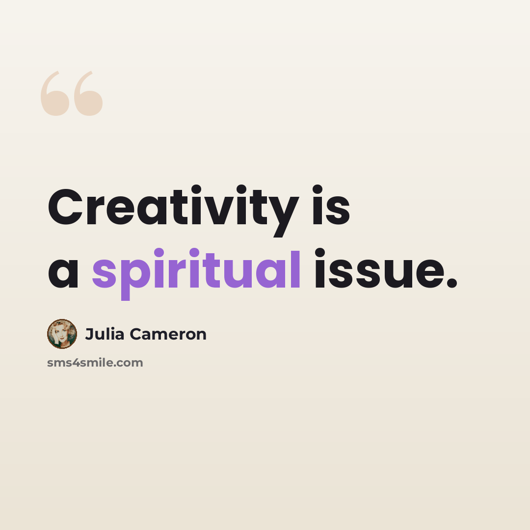 “Creativity is a spiritual issue.” quote by Julia Cameron