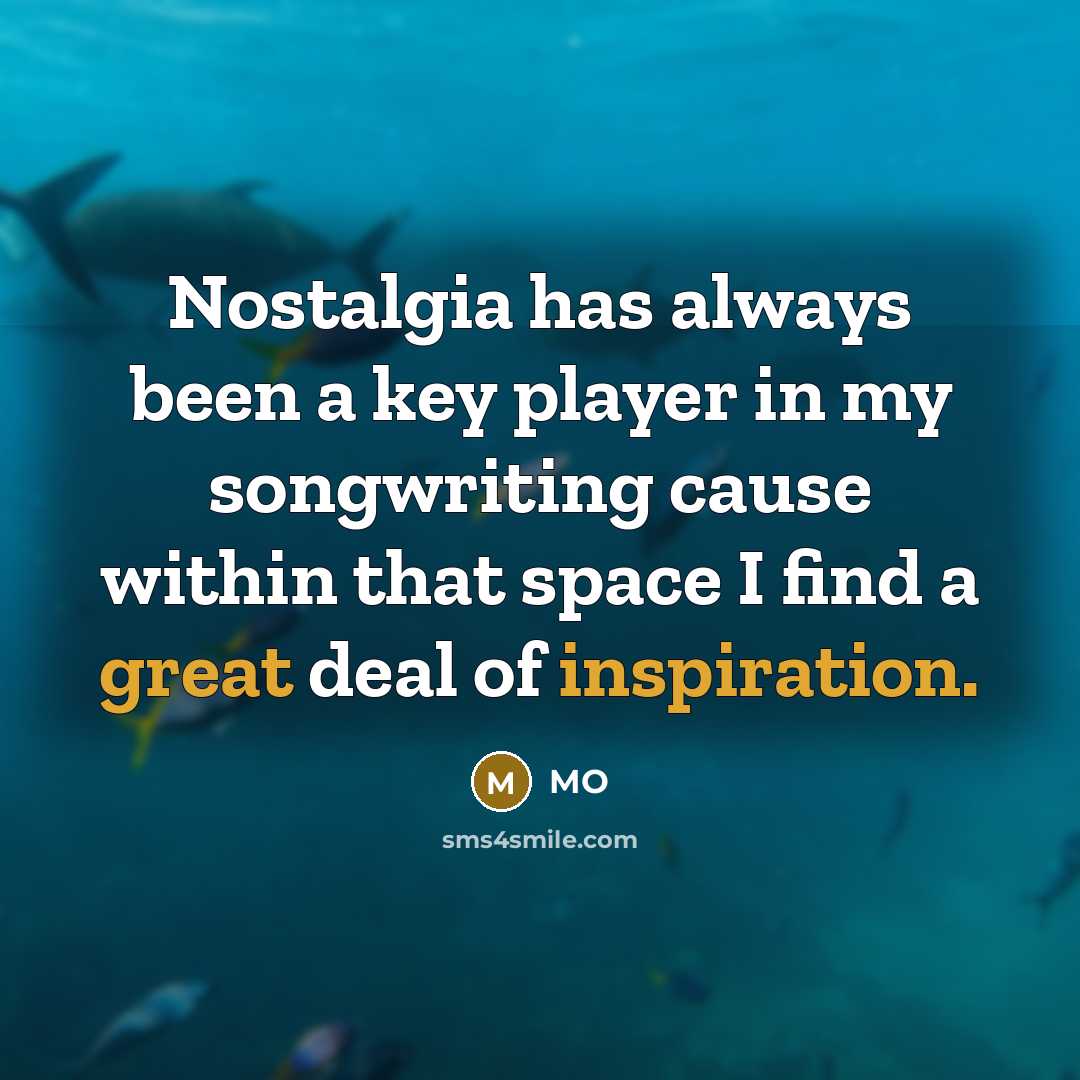 “Nostalgia has always been a key player in my songwriting cause within that space I find a great deal of inspiration.” quote by MO